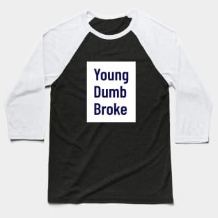 Young, dumb, broke Baseball T-Shirt